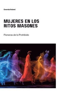 bokomslag Mujeres en los Ritos Masones: Pioneras de lo Prohibido