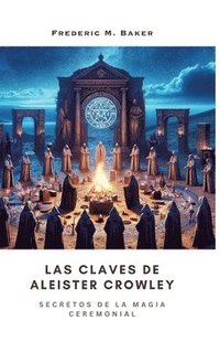 bokomslag Las Claves de Aleister Crowley: Secretos de la Magia Ceremonial