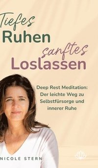 bokomslag Tiefes Ruhen - sanftes Loslassen: Deep Rest Meditation: Der leichte Weg zu Selbstfürsorge und innerer Ruhe