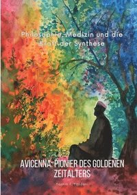 bokomslag Avicenna: Pionier des Goldenen Zeitalters: Philosophie, Medizin und die Kraft der Synthese