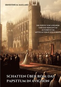 bokomslag Schatten über Rom: Das Papsttum in Avignon
