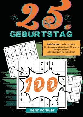 bokomslag 25. Geburtstag- Sudoku Geschenkbuch: 100 Sudoku- sehr schwer. Ein Geburtstags-Rätselbuch für wahre Denksport-Meister. Alles Gute zum 25. Geburtstag.