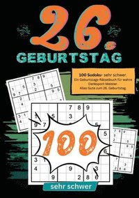 bokomslag 26. Geburtstag- Sudoku Geschenkbuch: 100 Sudoku- sehr schwer. Ein Geburtstags-Rätselbuch für wahre Denksport-Meister. Alles Gute zum 26. Geburtstag.