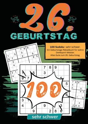 bokomslag 26. Geburtstag- Sudoku Geschenkbuch: 100 Sudoku- sehr schwer. Ein Geburtstags-Rätselbuch für wahre Denksport-Meister. Alles Gute zum 26. Geburtstag.