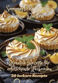 bokomslag Sommerliche Kuchen ohne Backen: Kreative Rezepte für erfrischende Leckereien