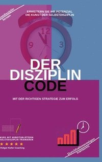 bokomslag Der Disziplin Code: Erweitern Sie Ihr Potenzial Die Kunst Der Selbstdisziplin