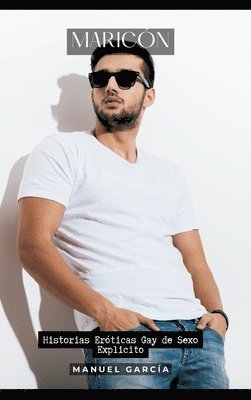 Manuel García - Maricón: Historias Eróticas Gay de Sexo Explicito, Inbunden