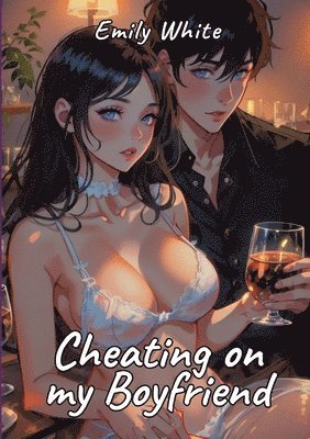 bokomslag Cheating on My Boyfriend: Sexy Erotic Stories for Adults Illustrated with Hentai Pictures