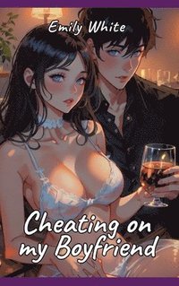 bokomslag Cheating on My Boyfriend: Sexy Erotic Stories for Adults Illustrated with Hentai Pictures