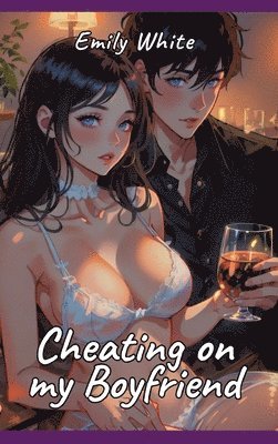 bokomslag Cheating on My Boyfriend: Sexy Erotic Stories for Adults Illustrated with Hentai Pictures