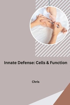 Chris - Innate Defense: Cells & Function, Häftad