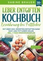 bokomslag Leber entgiften Kochbuch - Ernährung bei Fettleber: Mit über 300+ Rezepten entgiften ganz easy und Fettleber heilen. Inkl. 7-Tage Ernährungsplan