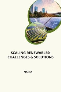 bokomslag Scaling Renewables: Challenges & Solutions