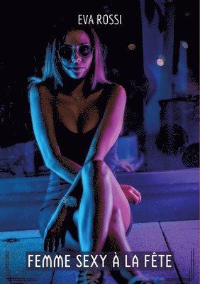 Eva Rossi - Femme Sexy à la Fête: Compilation Érotique de Sexe sans Limites pour Adultes, Häftad