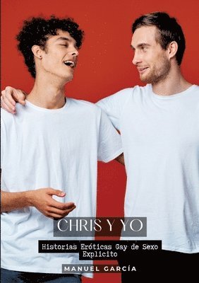 Chris y Yo: Historias Eróticas Gay de Sexo Explicito 1