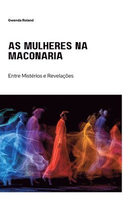 bokomslag As Mulheres na Maçonaria: Entre Mistérios e Revelações