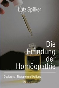 bokomslag Die Erfindung der Homöopathie: Dosierung, Therapie und Heilung
