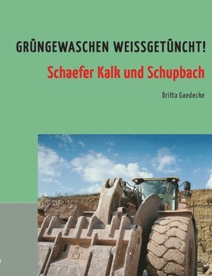 Grüngewaschen weißgetüncht!: Schaefer Kalk und Schupbach 1