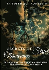 bokomslag Secrets of Strict Observance: Insights into the Ritual and Historical Significance of Freemasonry