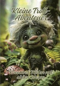 bokomslag Kleine Troll-Abenteuer: Kreatives Malen mit süßen Wesen