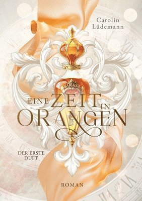 bokomslag Eine Zeit in Orangen: Der erste Duft