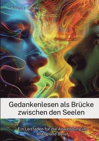 bokomslag Gedankenlesen als Brücke zwischen den Seelen: Ein Leitfaden für die Anwendung im Alltag und Beruf