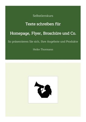 Selbstlernkurs: Texte schreiben für Homepage, Flyer, Broschüre und Co.: So präsentieren Sie sich, Ihre Angebote und Produkte