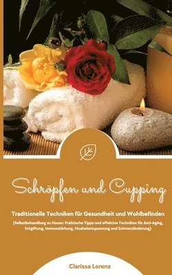 bokomslag Schröpfen und Cupping: Traditionelle Techniken für Gesundheit und Wohlbefinden (Praktische Tipps & effektive Techniken für Anti-Aging, Entgiftung, Immunstärkung, Muskelentspannung & Schmerzlinderung)