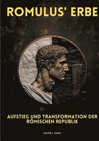 bokomslag Romulus' Erbe: Aufstieg und Transformation der Römischen Republik