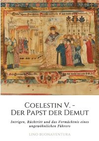 bokomslag Coelestin V. - Der Papst der Demut: Intrigen, Rücktritt und das Vermächtnis eines ungewöhnlichen Führers