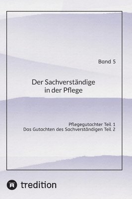 bokomslag Der Sachverständige in der Pflege Band 5: Pflegegutachter Teil 1 - Das Gutachten des Sachverständigen Teil 2