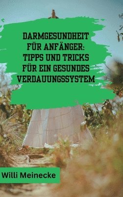 bokomslag Darmgesundheit für Anfänger:  Tipps und Tricks für ein gesundes Verdauungssystem