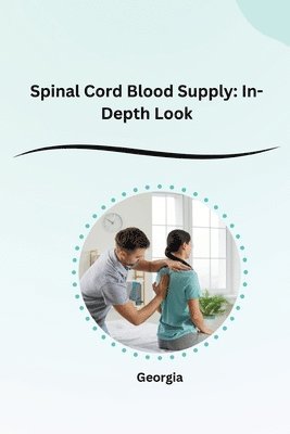 Georgia - Spinal Cord Blood Supply: In-Depth Look, Häftad