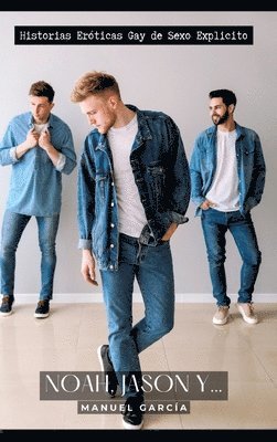 Manuel García - Noah, Jason y...: Historias Eróticas Gay de Sexo Explicito, Inbunden