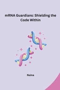 bokomslag mRNA Guardians: Shielding the Code Within