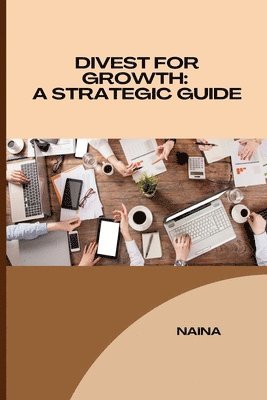 Divest for Growth: A Strategic Guide 1