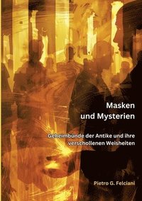 bokomslag Masken und Mysterien: Geheimbünde der Antike und ihre verschollenen Weisheiten