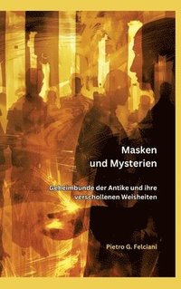 bokomslag Masken und Mysterien: Geheimbünde der Antike und ihre verschollenen Weisheiten