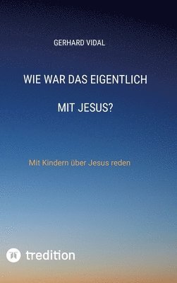 bokomslag Wie war das eigentlich mit Jesus?: Mit Kindern über Jesus reden