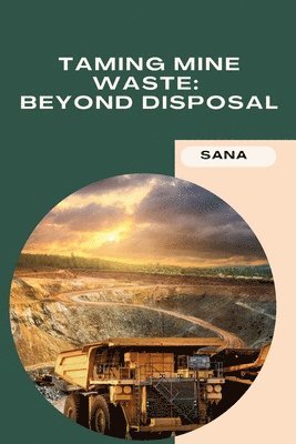 Taming Mine Waste: Beyond Disposal 1