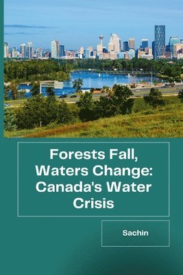 bokomslag Forests Fall, Waters Change: Canada's Water Crisis