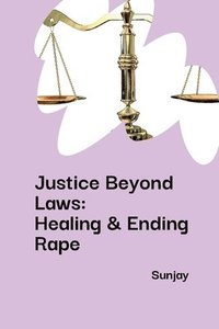 bokomslag Justice Beyond Laws: Healing & Ending Rape