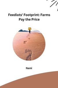 bokomslag Feedlots' Footprint: Farms Pay the Price