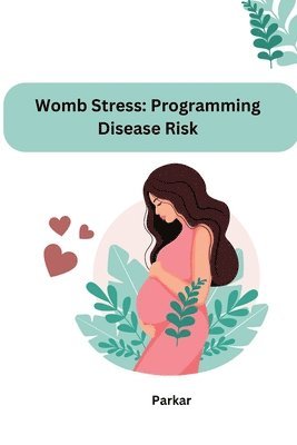 bokomslag Womb Stress: Programming Disease Risk