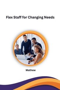 bokomslag Flex Staff for Changing Needs