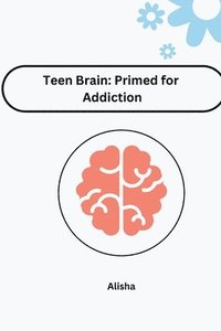 bokomslag Teen Brain: Primed for Addiction