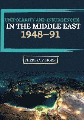 bokomslag Unipolarity and Insurgencies in the Middle East 1948-91