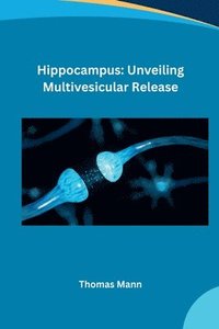 bokomslag Hippocampus: Unveiling Multivesicular Release