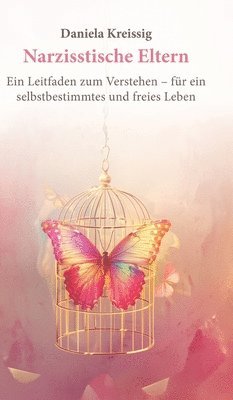 Daniela Kreissig - Narzisstische Eltern - Der Einfluss narzisstischer Eltern auf die eigene Persönlichkeitsentwicklung: Ein Leitfaden zum Verstehen - für ein selbstbesti, Inbunden