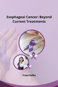 bokomslag Esophageal Cancer: Beyond Current Treatments